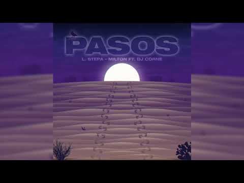 PASOS // L. STEPA - MILTON FT. DJ CORNE