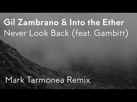 Gil Zambrano & Into the Ether - Never Look Back (feat. Gambitt) [Mark Tarmonea Remix]
