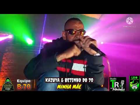 MC Betinho Do 70 e MC Kazuya.                                                      MINHA MÃE