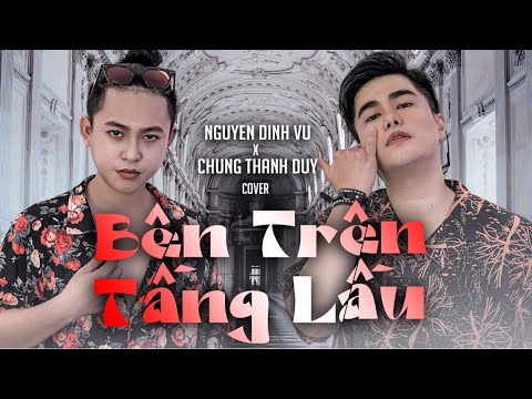 BÊN TRÊN TẦNG LẦU | NGUYỄN ĐÌNH VŨ x CHUNG THANH DUY | TĂNG DUY TÂN | COVER