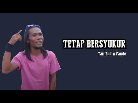 Yan Yudix Pande - Tetap Bersyukur (Lirik)