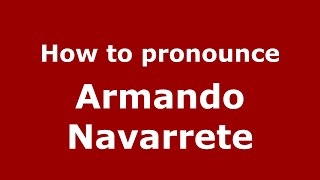 How to pronounce Armando Navarrete