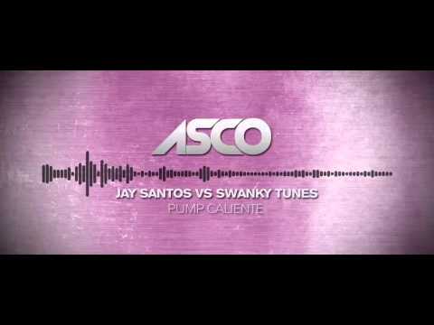 Pump Caliente - ASCO Mashup (Jay Santos vs Swanky Tunes)