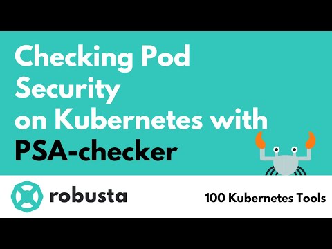 Checking Pod Security on Kubernetes with the Open Source PSA Checker