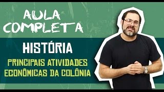HISTÓRIA BRASIL - PRINCIPAIS ATIVIDADES ECONÔMICAS DA COLONIA 20MIN
