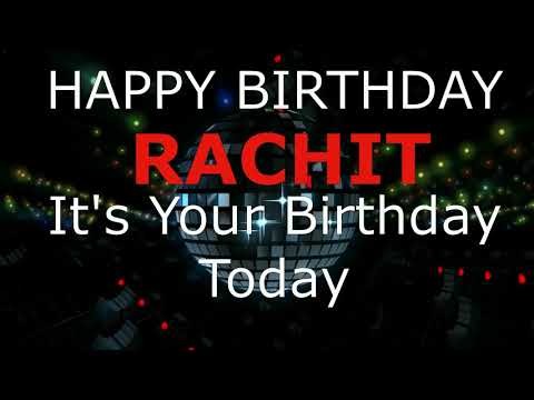 Happy Birthday Rachit   - It's Your Birthday Today, Celebration Video.