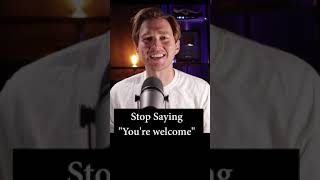 Stop Saying "You're Welcome"! #shorts