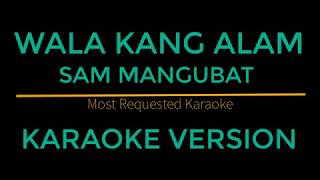 Wala Kang Alam - Sam Mangubat (Karaoke Version) Himig Handog 2018
