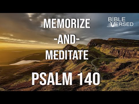 Psalm 140, "Prayer for Deliverance from Evil Men" - Memorize and Meditate