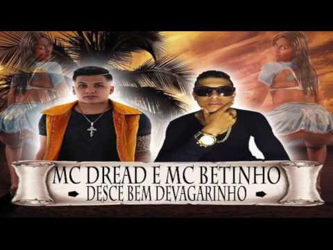 MC DREAD E MC BETINHO   DESCE BEM DEVAGARINHO