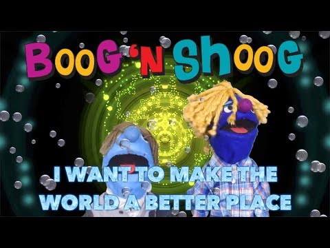 Ich möchte die Welt zu einem besseren Ort machen - Boog n Shoog