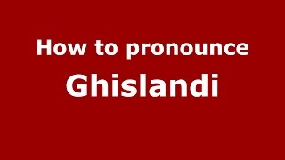 How to pronounce Ghislandi