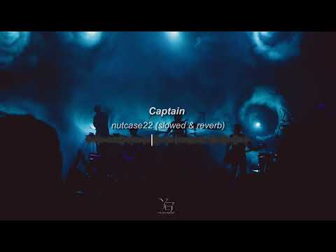 Captain - Nutcase22 (slowed and reverb)