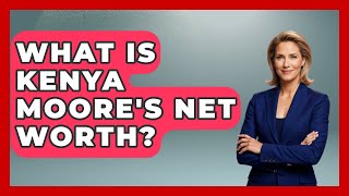 What Is Kenya Moore's Net Worth - The Rich And Famous Files