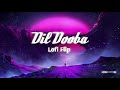 Dil Dooba Lofi Flip Slow Reverb Dil Dooba Dil Dooba Teri Ankhon Mein Ye Dil Dooba