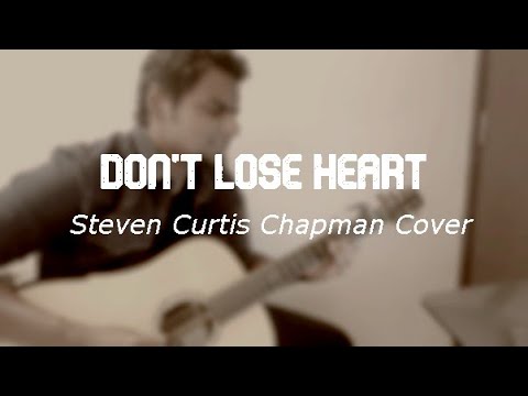 Don't Lose Heart - Steven Curtis Chapman Cover