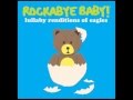 Peaceful Easy Feeling - Lullaby Renditions of Eagles - Rockabye Baby!