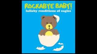 Peaceful Easy Feeling - Lullaby Renditions of Eagles - Rockabye Baby!