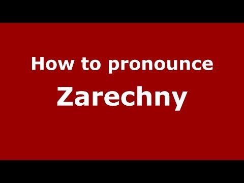 How to pronounce Zarechny (Russian/Russia)  - PronounceNames.com
