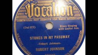 ROBERT JOHNSON   Stones In My Passway   1938