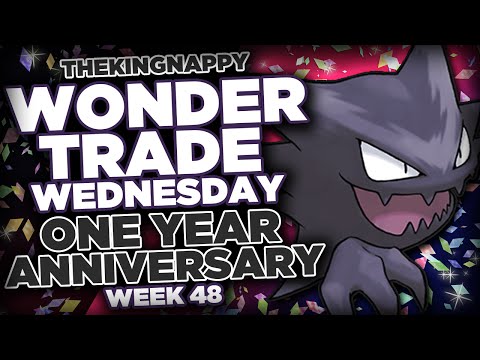 Wondertrade Wednesday LIVE! ONE YEAR ANNIVERSARY!! - Week 48 [Haunter]