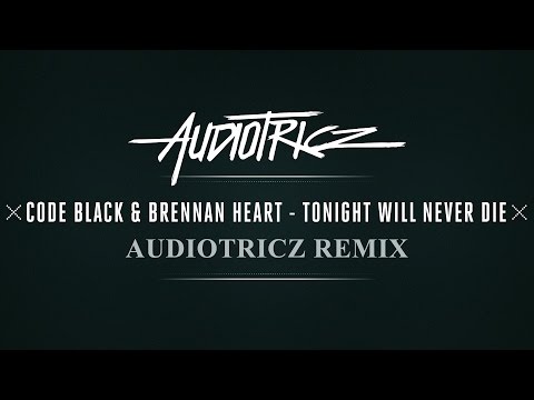 Code Black & Brennan Heart - Tonight Will Never Die (Audiotricz Remix) [OUT NOW]