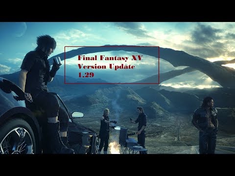 Final Fantasy XV - Version Update 1.29