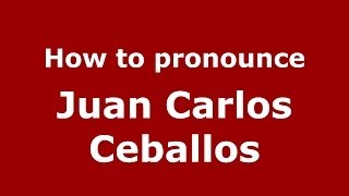 How to pronounce Juan Carlos Ceballos