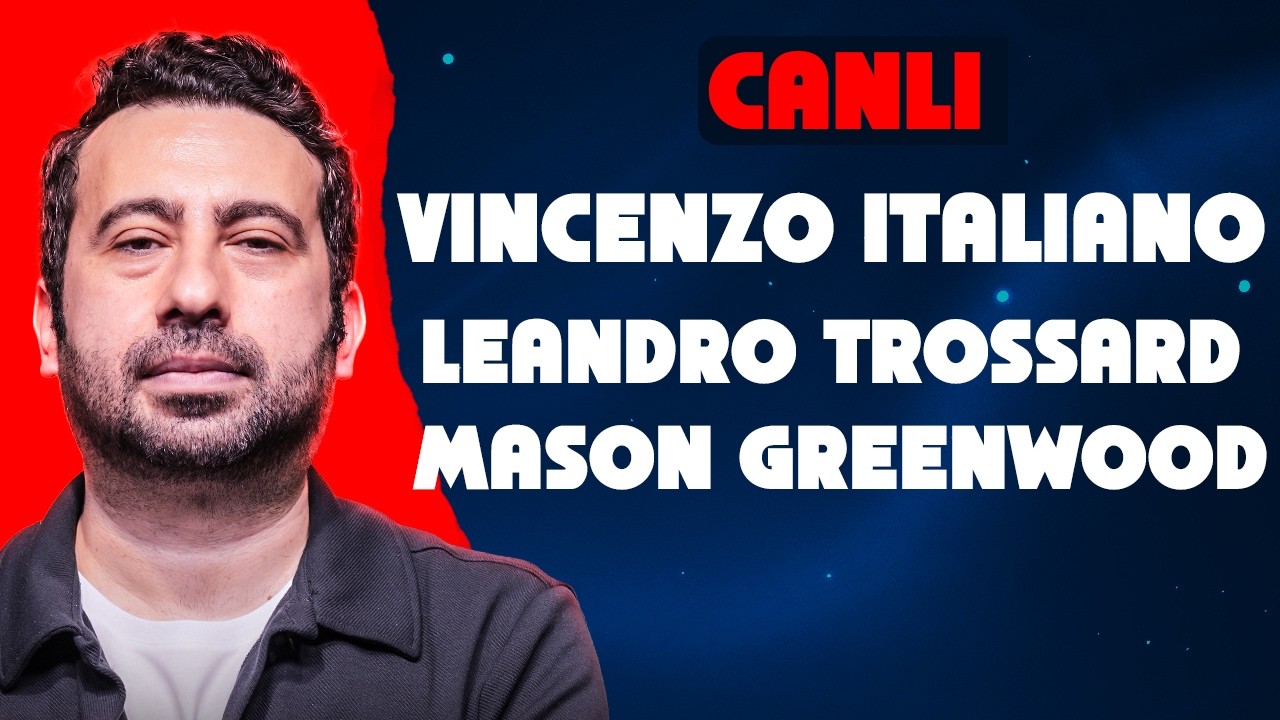 VINCENZO ITALIANO, BEŞİKTAŞ'IN TROSSARD GİRİŞİMİ, MASON GREENWOOD FENERBAHÇE'YE?