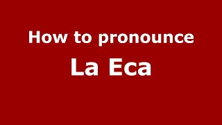 How to pronounce La Eca