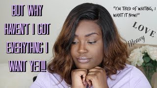 &quot;I&#39;M SICK AND TIRED OF WAITING! I JUST WANT EVERYTHING NOW!&quot; | THE PAIN IN THE PROCESS
