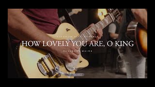 How Lovely You Are, O&#39; King | Kingdom Life Worship | Beth Roseberry |