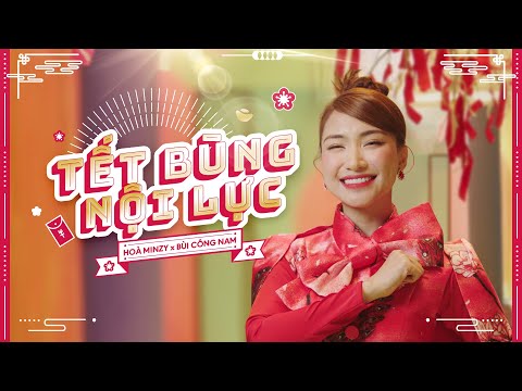 HOÀ MINZY x BÙI CÔNG NAM | TẾT BÙNG NỘI LỰC | OFFICIAL MV