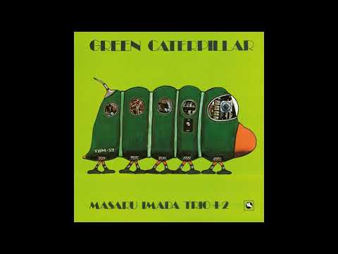 Masaru Imada Trio +2 - A Green Caterpillar HQ