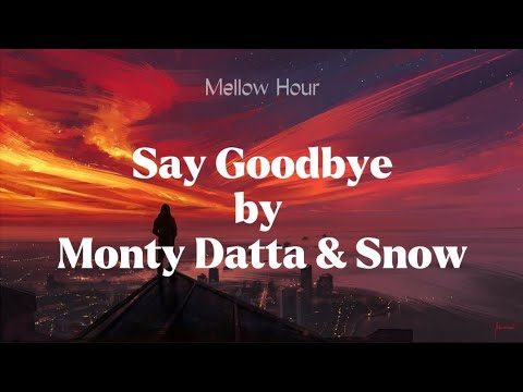 Monty Datta X Snow - Say Goodbye [lyrics]
