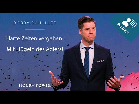 Harte Zeiten vergehen – Mit Flügeln des Adlers! - Predigt von Bobby Schuller
