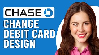 How To Change Chase Debit Card Design Online (How To Customize Chase Debit Card Design Online)