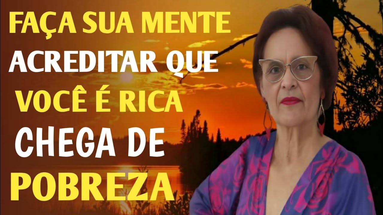 FAÇA SUA MENTE ACREDITAR QUE VOCÊ É RICA CHEGA DE POBREZA