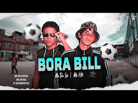 BORA BILL - MC H2K, MC DU LÉO - ( BREGA FUNK )