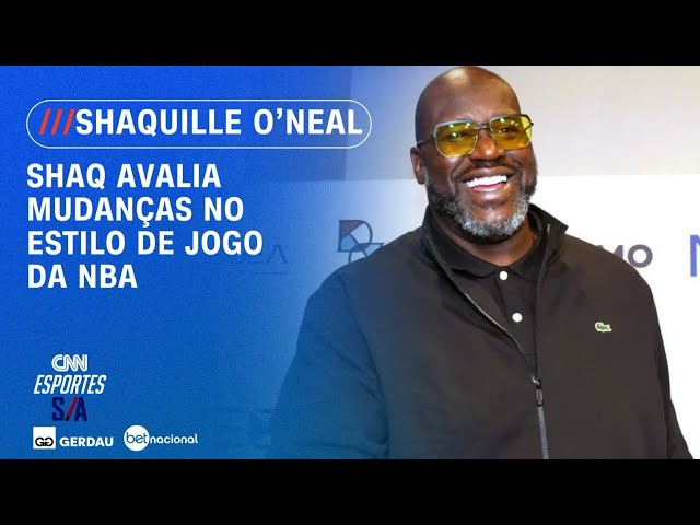 Shaquille O'Neal avalia mudanças no estilo de jogo da NBA | ESPORTES S/A