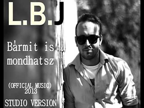Lory B jR  L B J)   Barmit is mondhatsz OFFICIAL MUSIC  (studio version) 2013