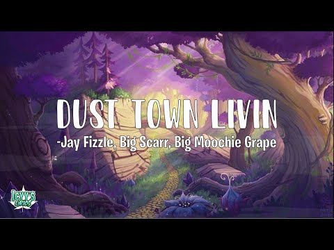 Dust Town Livin-Jay Fizzle, Big Scarr, Big Moochie Grape (Lyrics)