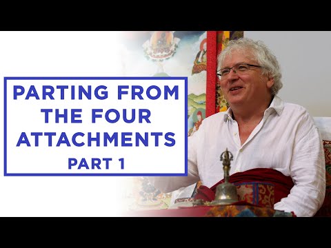 The Stages of the Path: Parting From the Four Attachments - Part 1