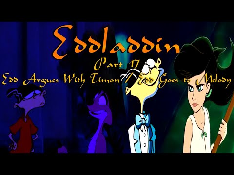 "Eddladdin" (Remastered) Part 17 - Edd Argues With Timon / Edd Goes to Melody