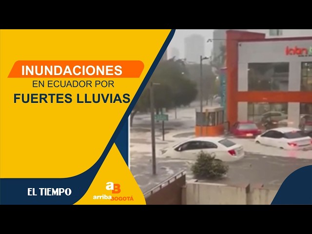 ¡No paran las lluvias! Las fuertes precipitaciones afectan a Ecuador