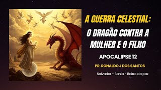 A Guerra Celestial: O Dragão Contra a Mulher e o Filho I Apocalipse 12