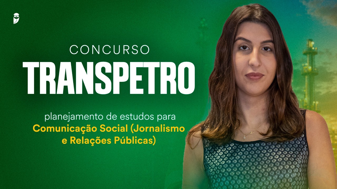 Concurso Transpetro:planejamento de estudos para Comunicação Social (Jornalismo e Relações Públicas)