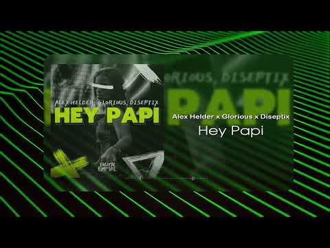 Alex Helder x Glorious x Diseptix - Hey Papi (Musical Visual)