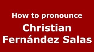 How to pronounce Christian Fernández Salas