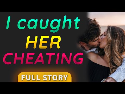 , title : 'Cheating Stories | I caught her cheating | Full Story'